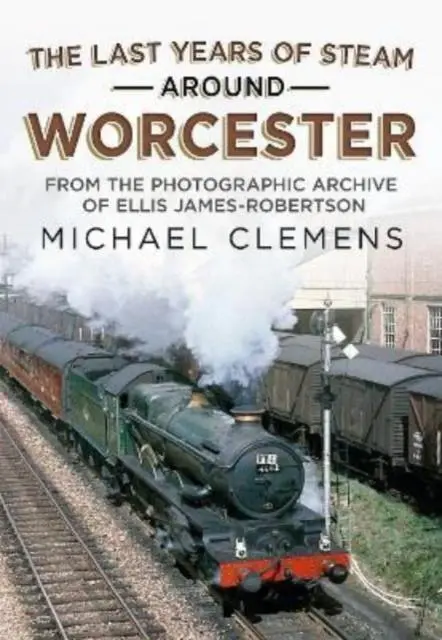 Cover: 9781781558690 | The Last Years of Steam Around Worcester | Michael Clemens | Buch