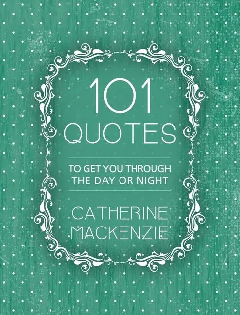 Cover: 9781781918890 | 101 Quotes | To Get You Through the Day or Night | Catherine Mackenzie