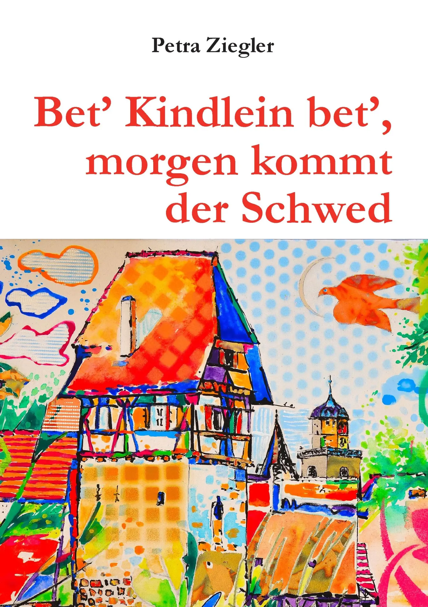 Cover: 9783848208890 | Bet' Kindlein bet', morgen kommt der Schwed | Petra Ziegler | Buch
