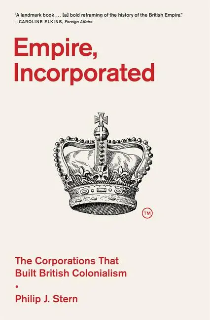 Cover: 9780674299290 | Empire, Incorporated | The Corporations That Built British Colonialism