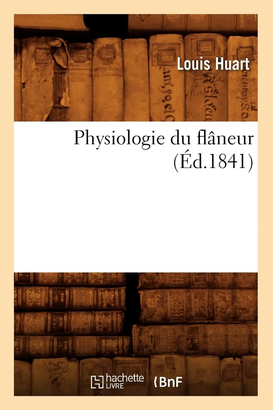 Cover: 9782012599390 | Physiologie Du Flâneur (Éd.1841) | Louis Huart | Taschenbuch | 2012