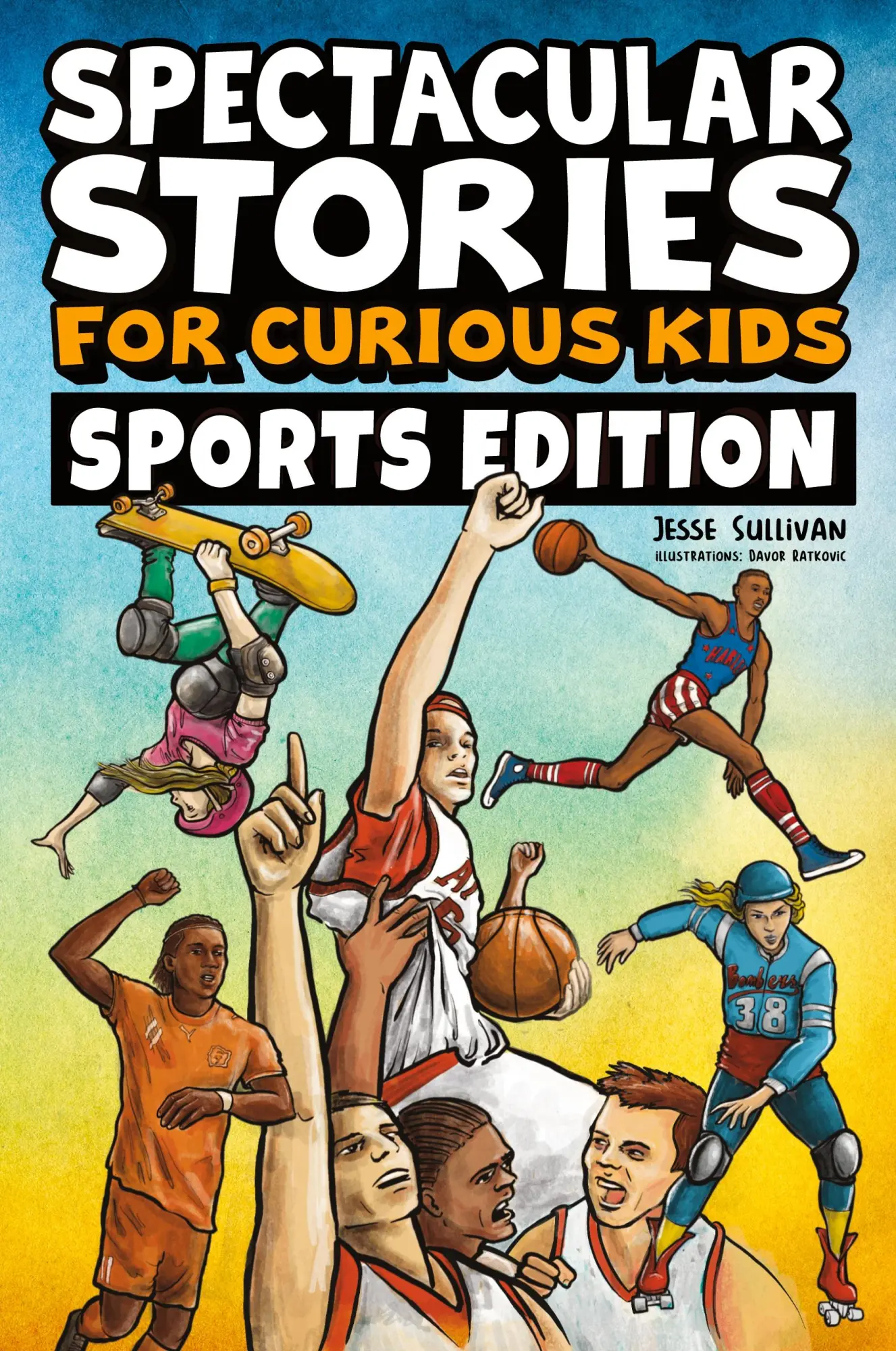 Cover: 9781953429490 | Spectacular Stories for Curious Kids Sports Edition | Jesse Sullivan