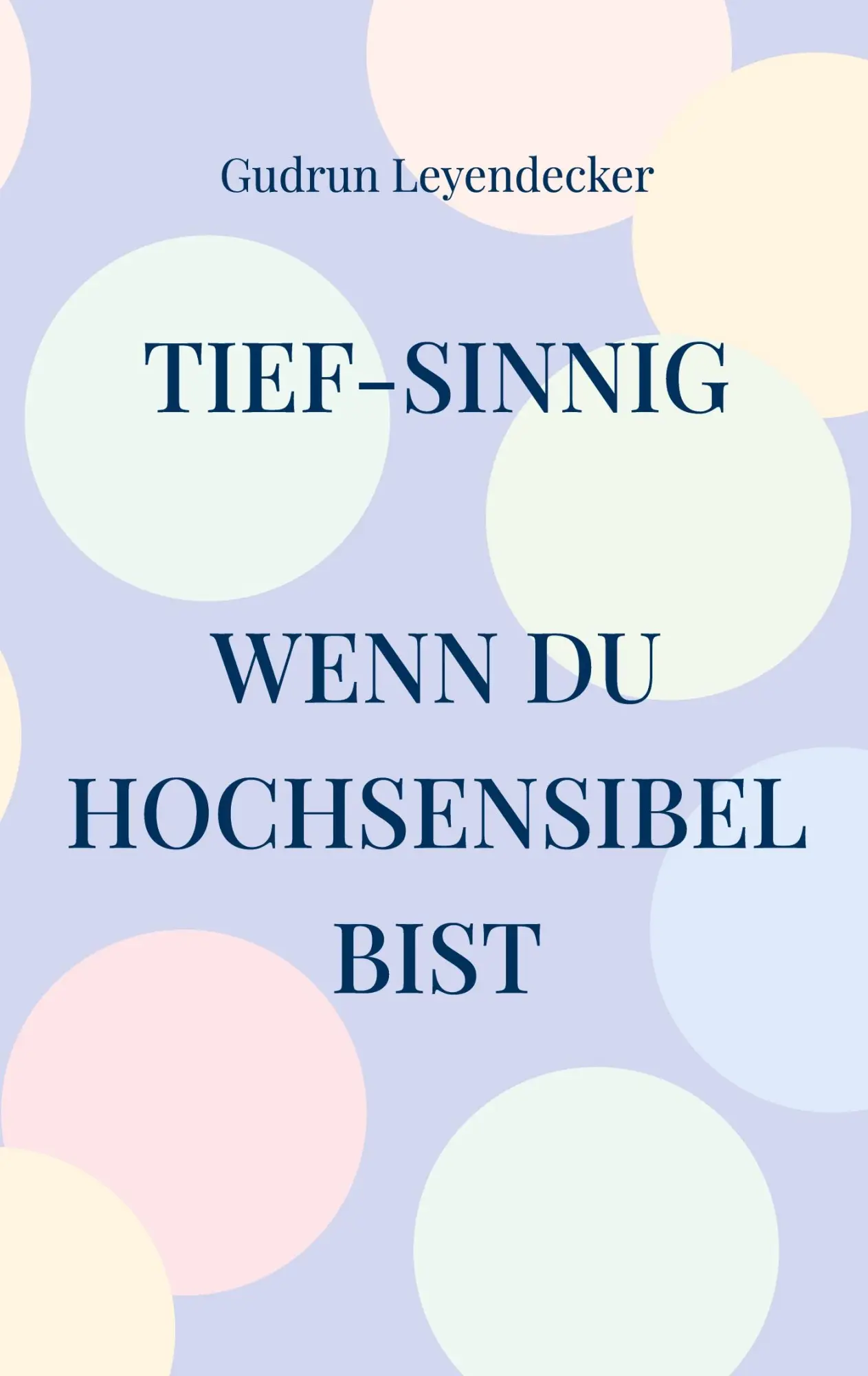 Cover: 9783759719690 | Tief-sinnig | Wenn du hochsensibel bist | Gudrun Leyendecker | Buch