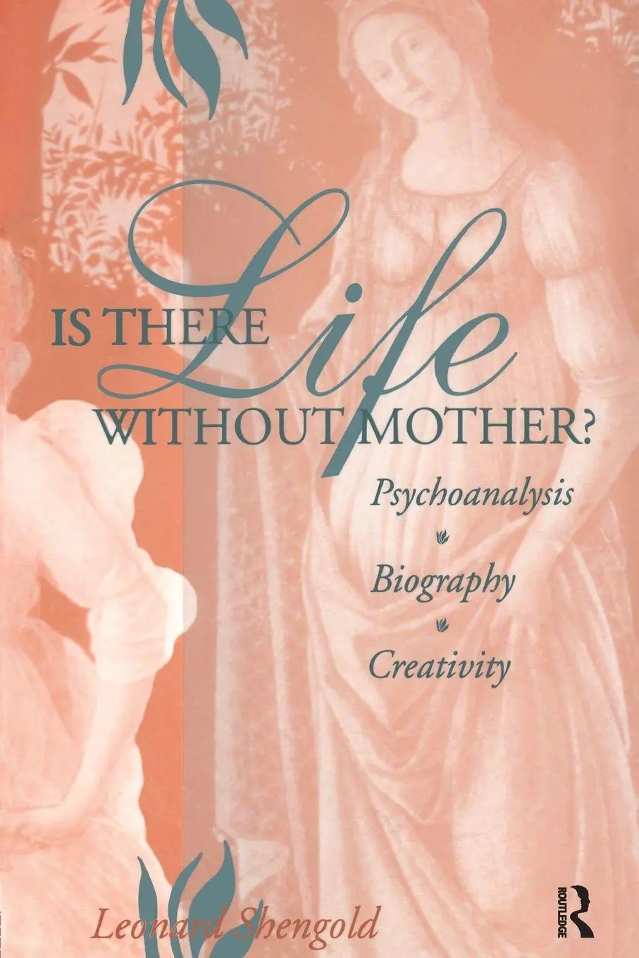 Cover: 9781138009790 | Is There Life Without Mother? | Psychoanalysis, Biography, Creativity