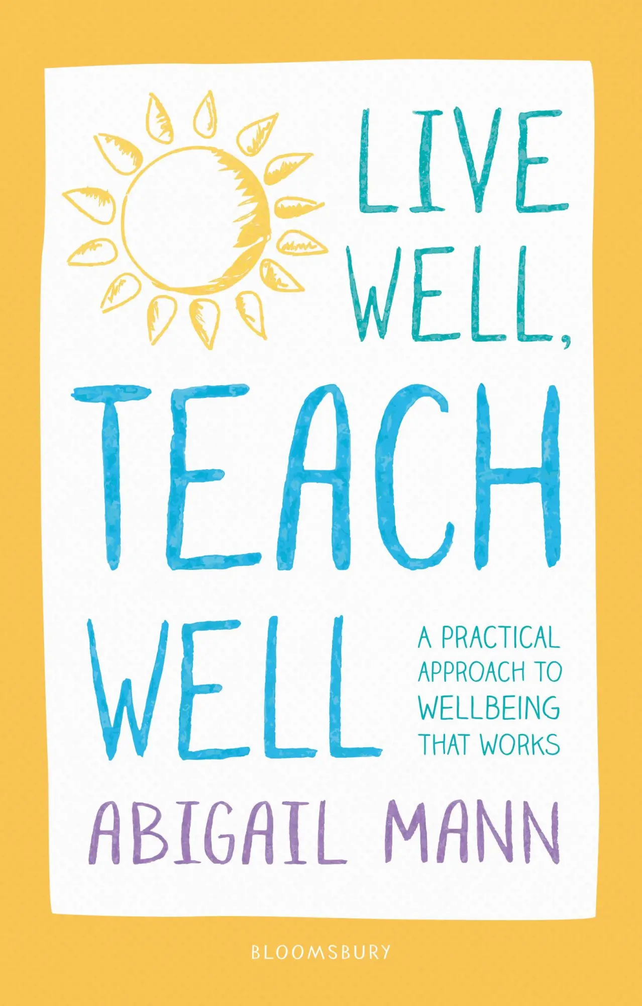 Cover: 9781472949790 | Live Well, Teach Well: A practical approach to wellbeing that works
