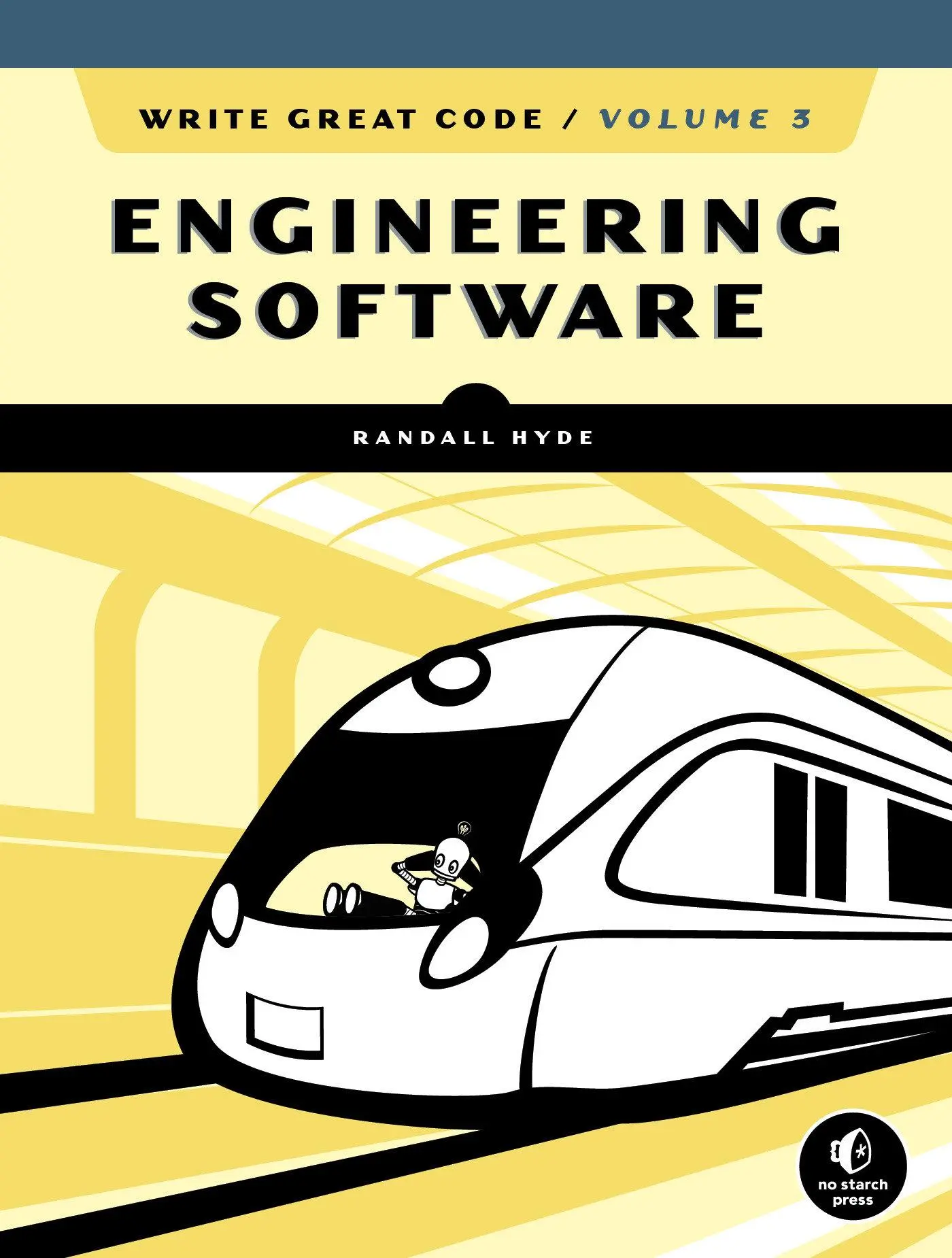 Cover: 9781593279790 | Write Great Code, Volume 3 | Engineering Software | Randall Hyde