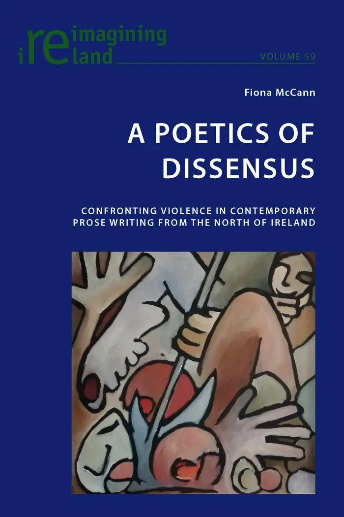 A Poetics of Dissensus: Confronting Violence in Contemporary Prose Writing from the North of Ireland (Reimagining Ireland)