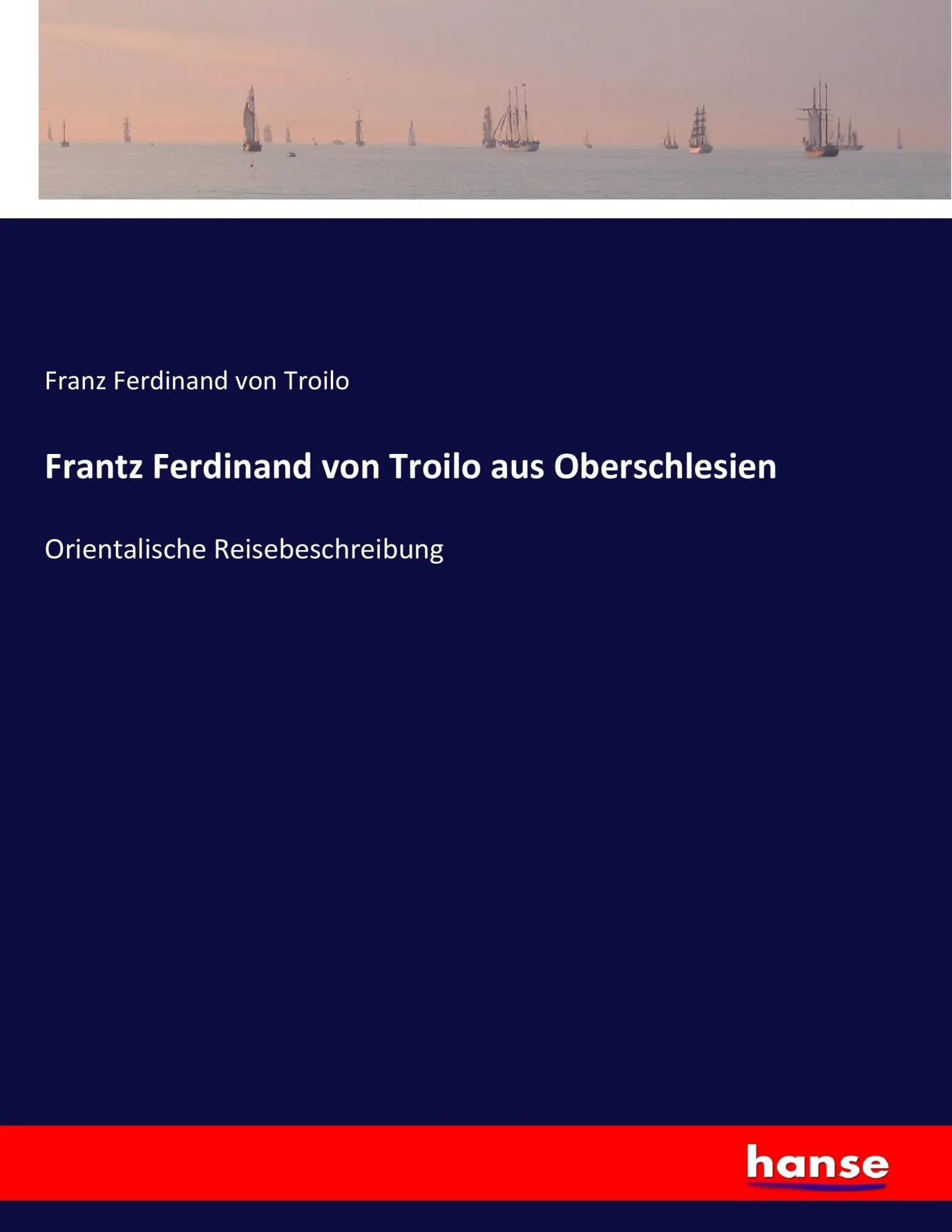 Cover: 9783743629790 | Frantz Ferdinand von Troilo aus Oberschlesien | Troilo | Taschenbuch