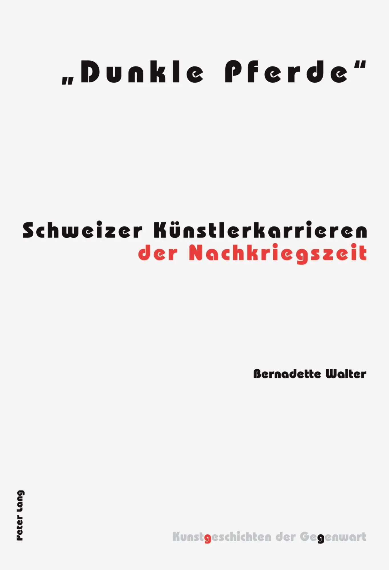 «Dunkle Pferde»: Schweizer Künstlerkarrieren der Nachkriegszeit (Kunstgeschichten der Gegenwart)