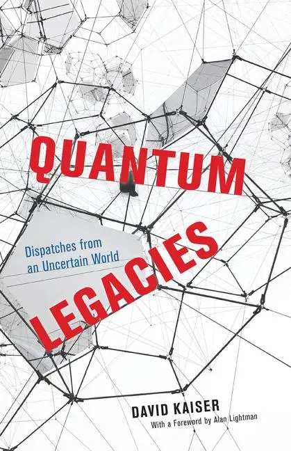 Cover: 9780226819990 | Quantum Legacies | Dispatches from an Uncertain World | David Kaiser