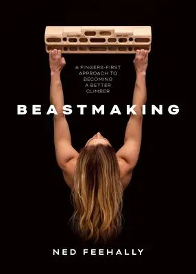 Cover: 9781839810091 | Beastmaking | A Fingers-First Approach to Becoming a Better Climber
