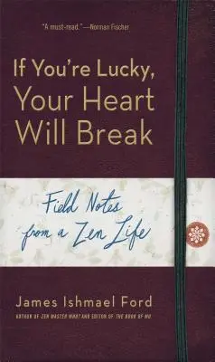 Cover: 9781614290391 | If You're Lucky, Your Heart Will Break: Field Notes from a Zen Life