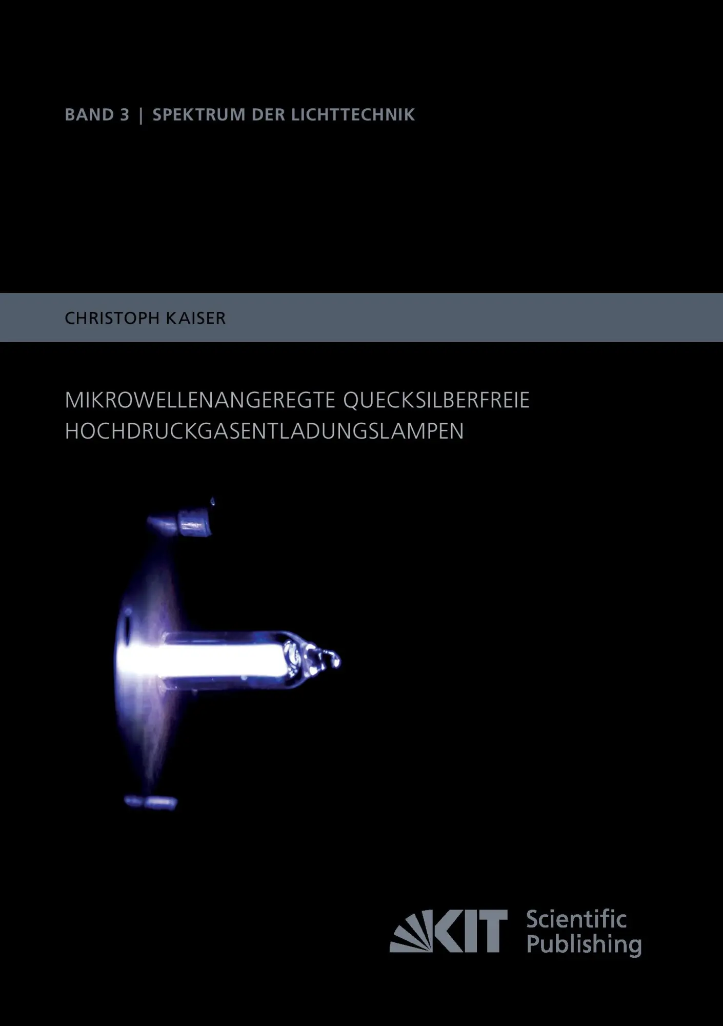 Mikrowellenangeregte quecksilberfreie Hochdruckgasentladungslampen (Spektrum der Lichttechnik / Karlsruher Institut fuer Technologie (KIT), Lichttechnisches Institut)