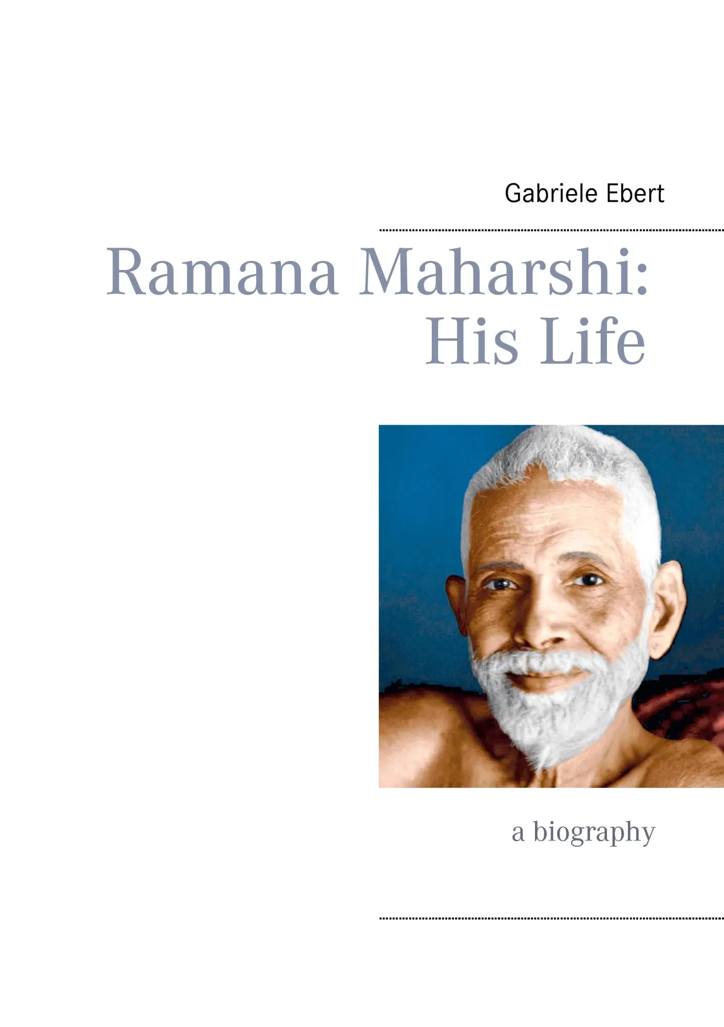 Cover: 9783739210391 | Ramana Maharshi | His Life | Gabriele Ebert | Taschenbuch | 212 S.