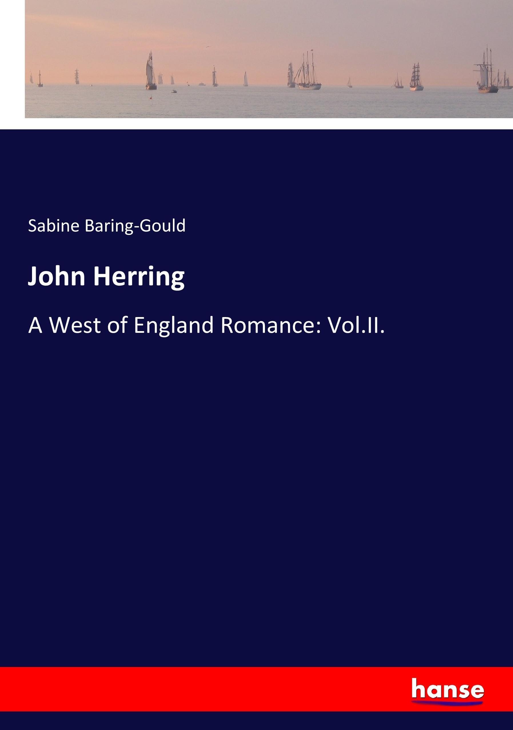 John Herring | A West of England Romance: Vol.II. | Sabine Baring-Gould | Taschenbuch | Paperback | 328 S. | Englisch | 2017 | hansebooks | EAN 9783744780391 - Baring-Gould, Sabine