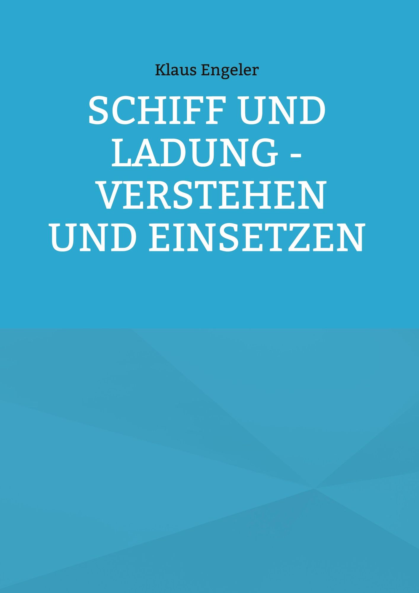 Cover: 9783755730491 | Schiff und Ladung - Verstehen und Einsetzen | Klaus Engeler | Buch