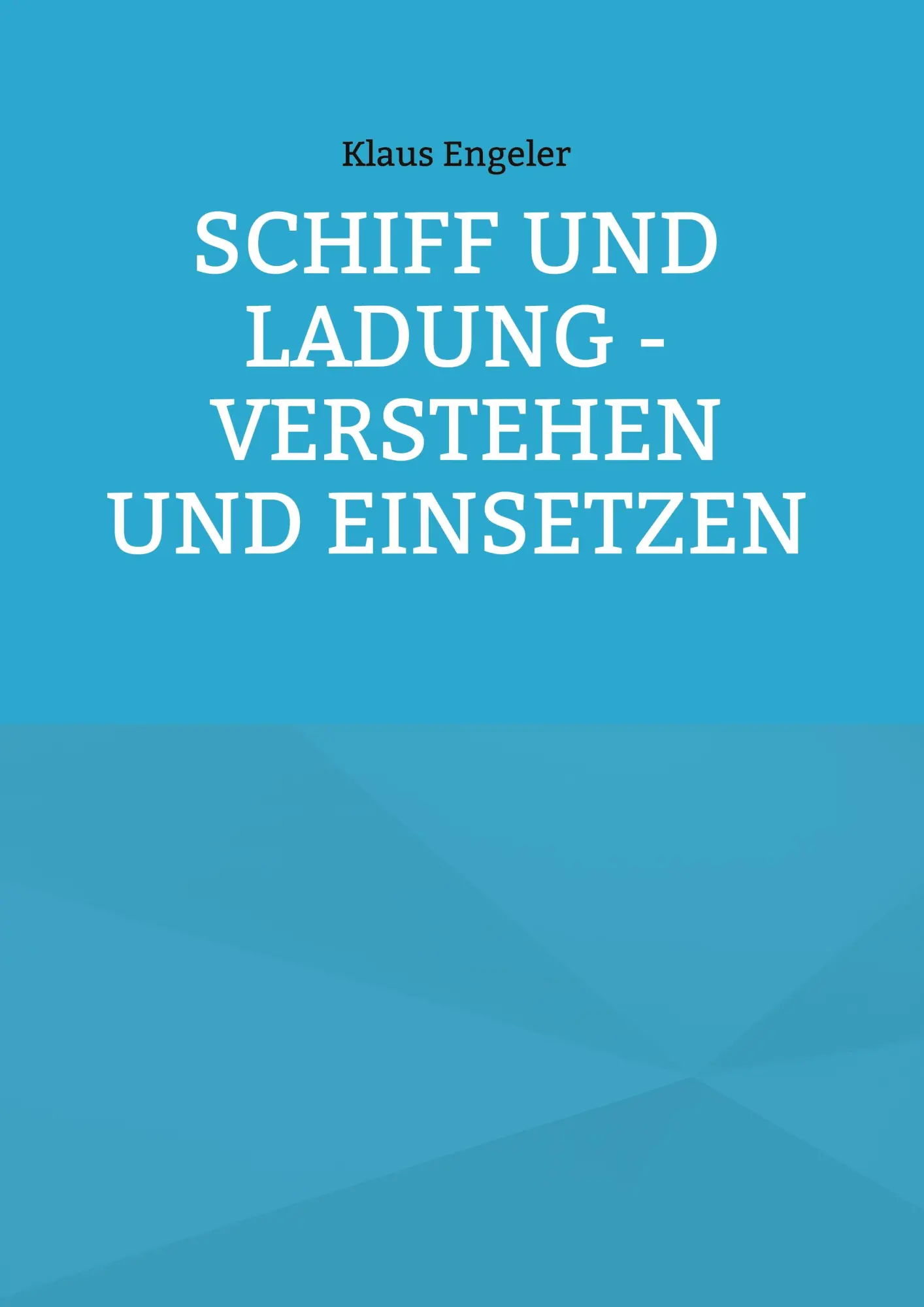 Cover: 9783755730491 | Schiff und Ladung - Verstehen und Einsetzen | Klaus Engeler | Buch