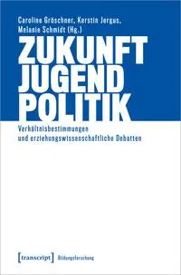 Cover: 9783837670691 | Zukunft - Jugend - Politik | Caroline Gröschner (u. a.) | Taschenbuch