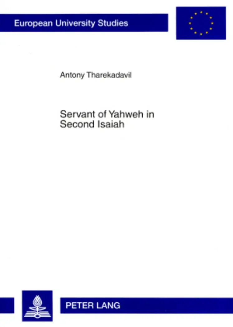 Servant of Yahweh in Second Isaiah: Isaianic Servant Passages in Their Literary and Historical Context (Europäische Hochschulschriften / European ... / Publications Universitaires Européennes)