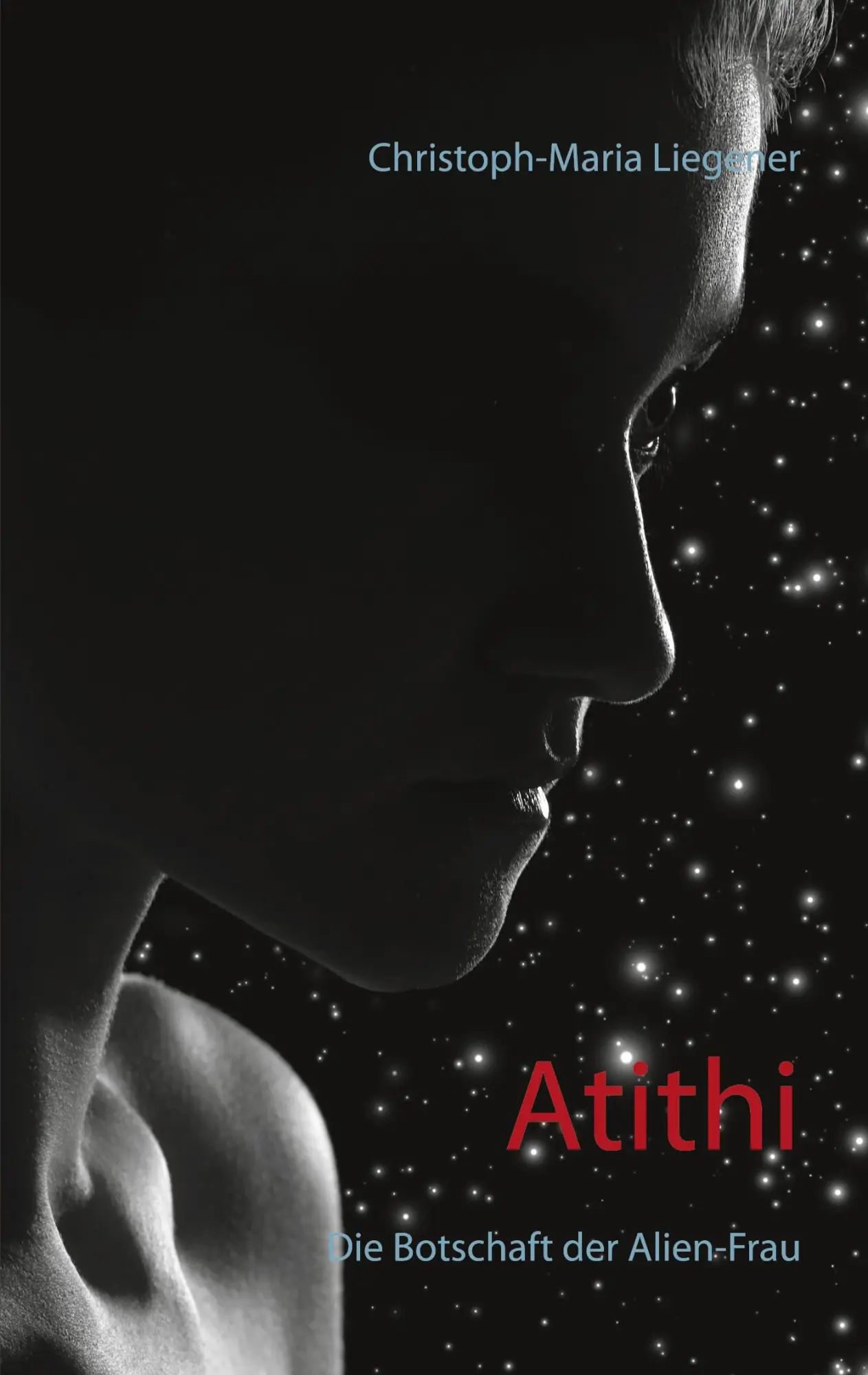 Cover: 9783754320891 | Atithi | Die Botschaft der Alien-Frau | Christoph-Maria Liegener