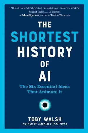 Cover: 9798893030891 | The Shortest History of AI | The Six Essential Ideas That Animate It
