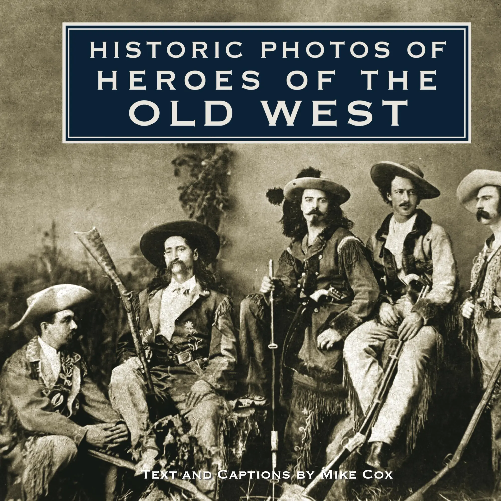 Cover: 9781684421091 | Historic Photos of Heroes of the Old West | Mike Cox | Buch | Gebunden