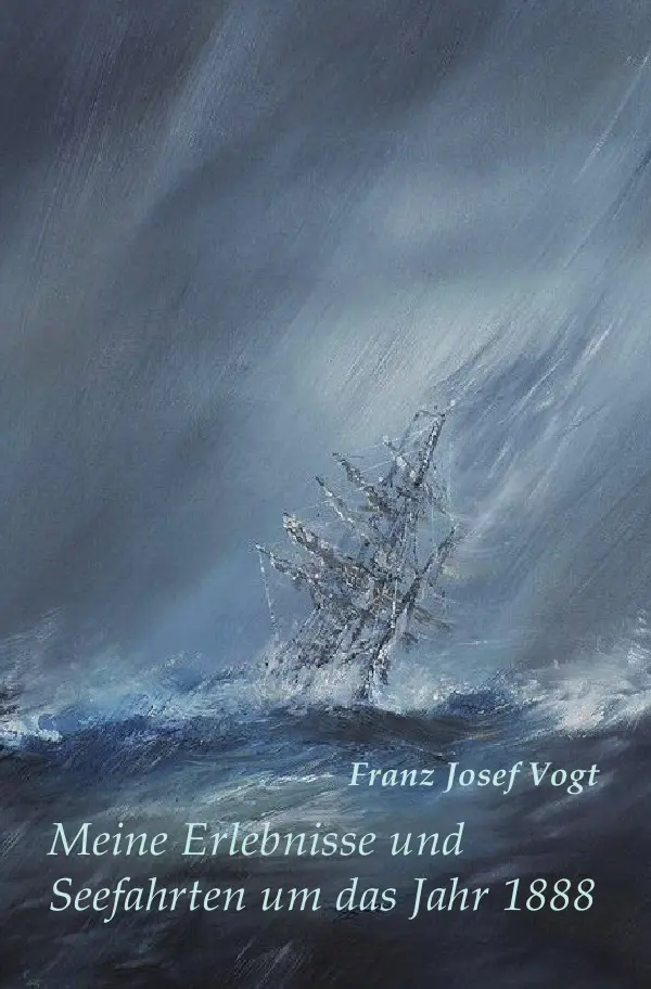 Cover: 9783745051391 | Meine Erlebnisse und Seefahrten um das Jahr 1888 | Franz Josef Vogt