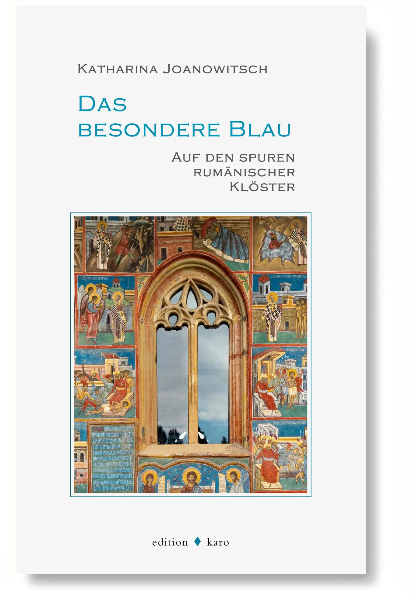 Cover: 9783945961391 | Das besondere Blau | Auf den Spuren rumänischer Klöster | Joanowitsch