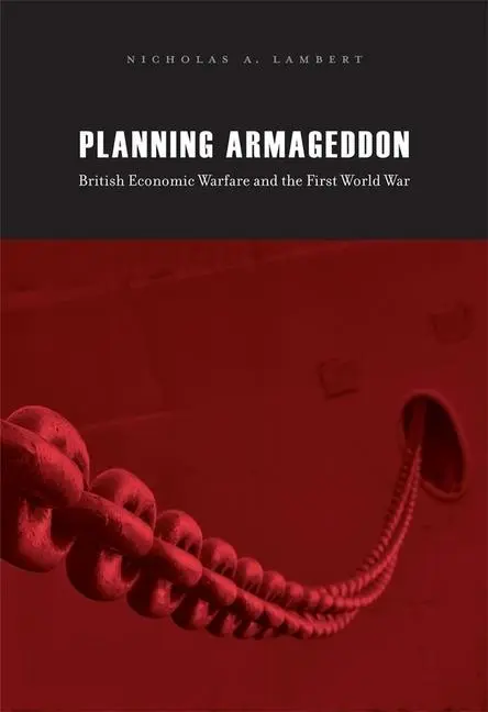Cover: 9780674061491 | Planning Armageddon | British Economic Warfare and the First World War