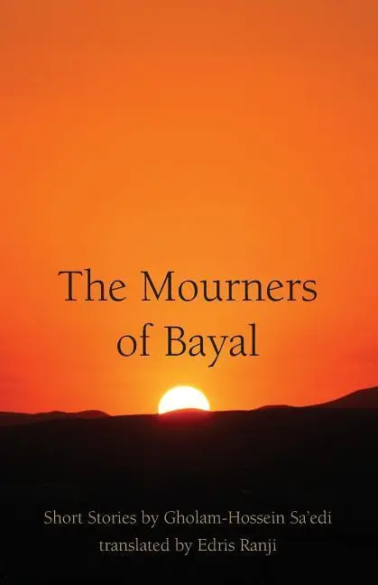 Cover: 9781588141491 | The Mourners of Bayal: Short Stories by Gholam-Hossein Sa'edi | Sa'edi
