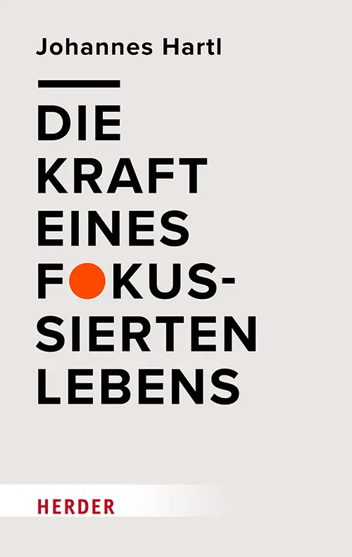 Cover: 9783451601491 | Die Kraft eines fokussierten Lebens | Johannes Hartl | Buch | 144 S.