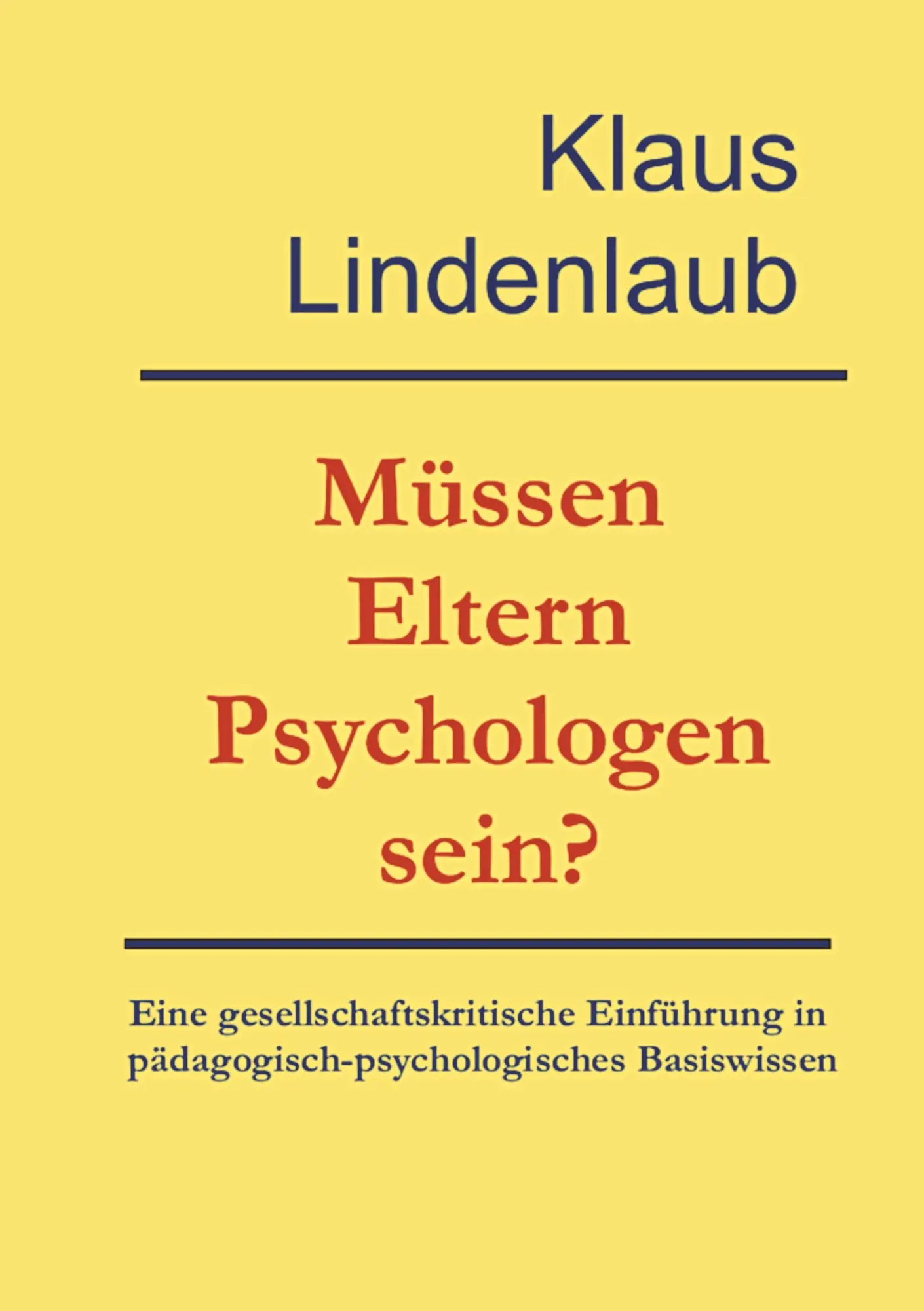 Cover: 9783842371491 | Müssen Eltern Psychologen sein? | Klaus Lindenlaub | Taschenbuch