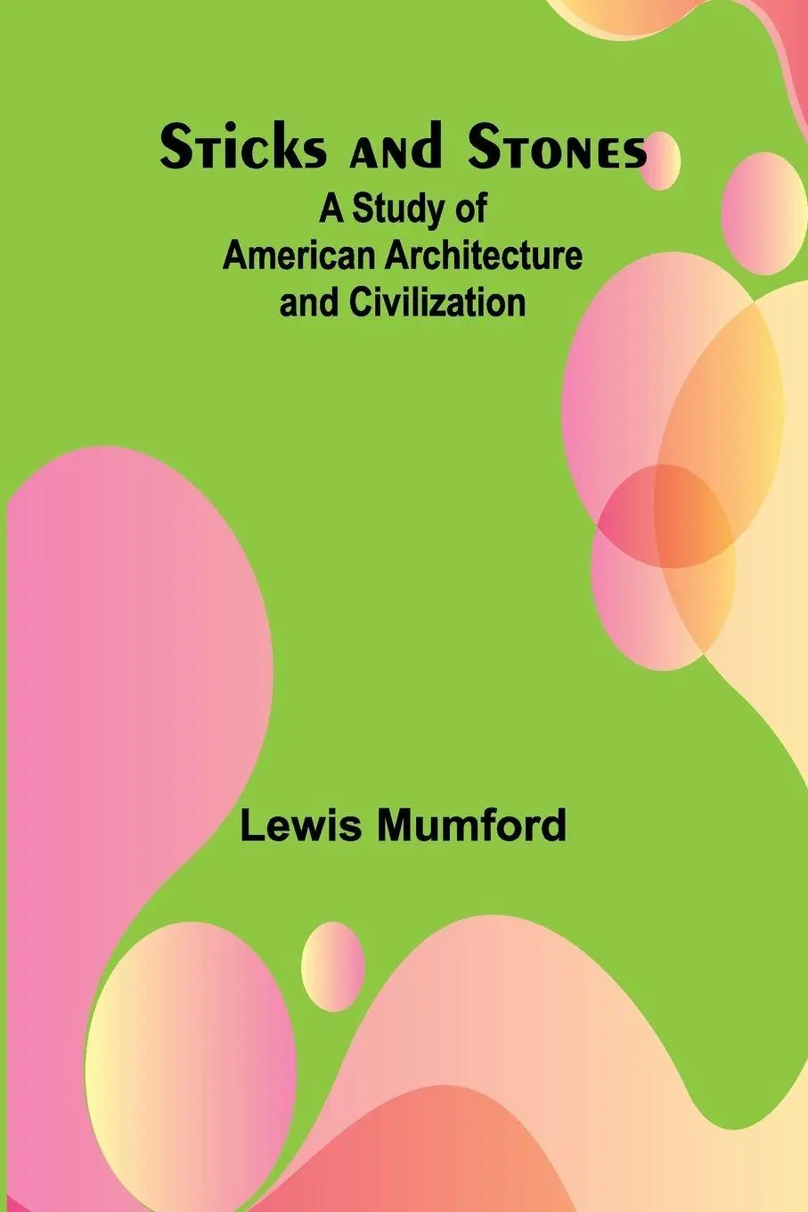Cover: 9789362511591 | Sticks and Stones | A Study of American Architecture and Civilization