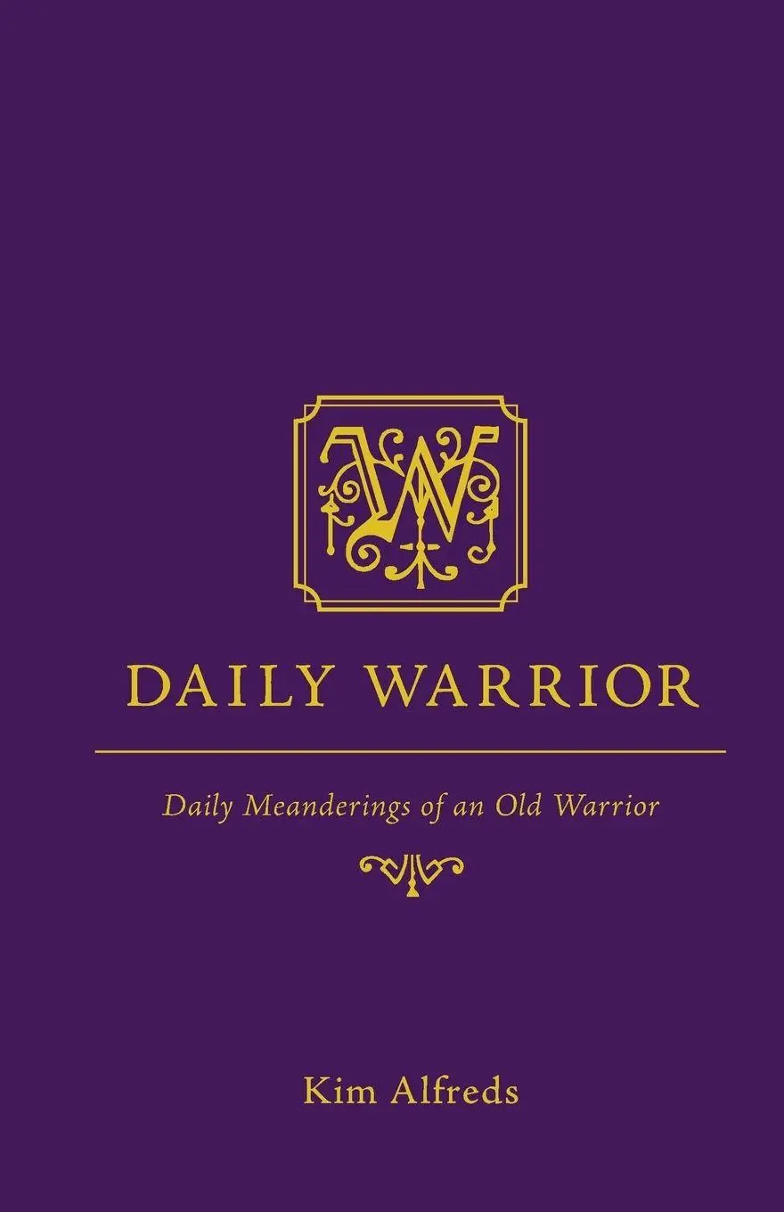 Cover: 9781460241691 | Daily Warrior | Daily Meanderings of an Old Warrior | Kim Alfreds