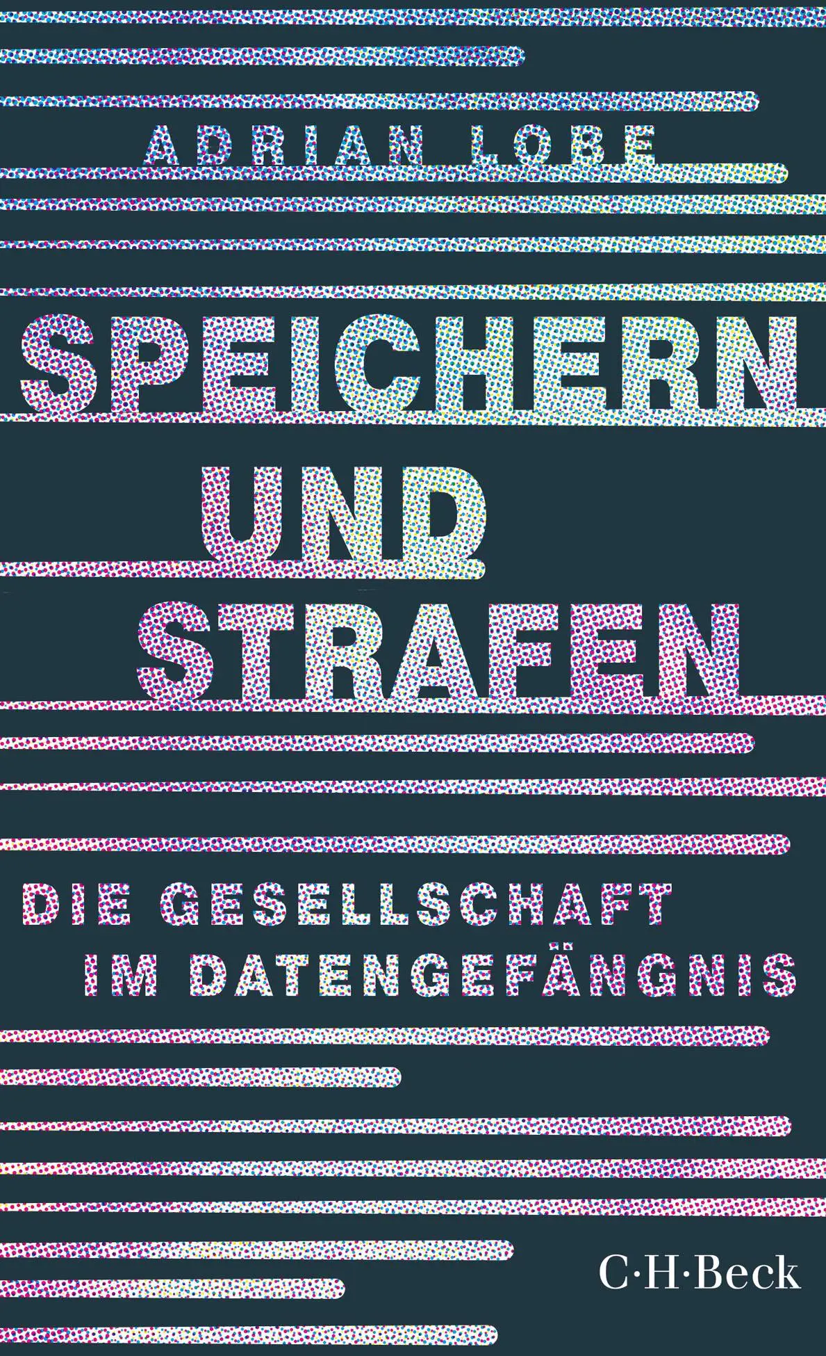 Cover: 9783406741791 | Speichern und Strafen | Die Gesellschaft im Datengefängnis | Lobe Cover: 9783406741791 | Speichern und Strafen | Die Gesellschaft im Datengefängnis | Lobe