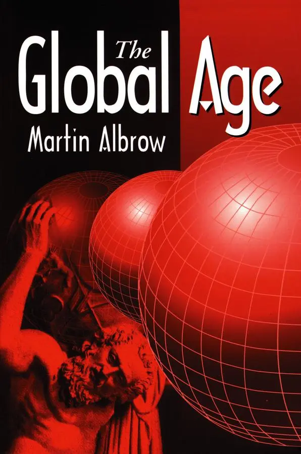 Cover: 9780745611891 | The Global Age | State and Society Beyond Modernity | Martin Albrow
