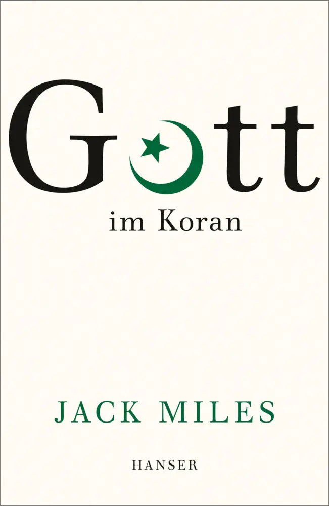 Cover: 9783446261891 | Gott im Koran | Jack Miles | Buch | 288 S. | Deutsch | 2019 | Hanser