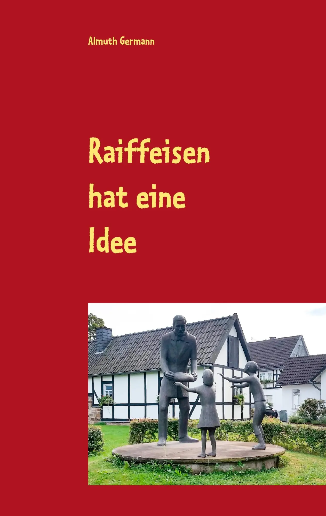 Cover: 9783741281891 | Raiffeisen hat eine Idee | Almuth Germann | Taschenbuch | 36 S. | 2016