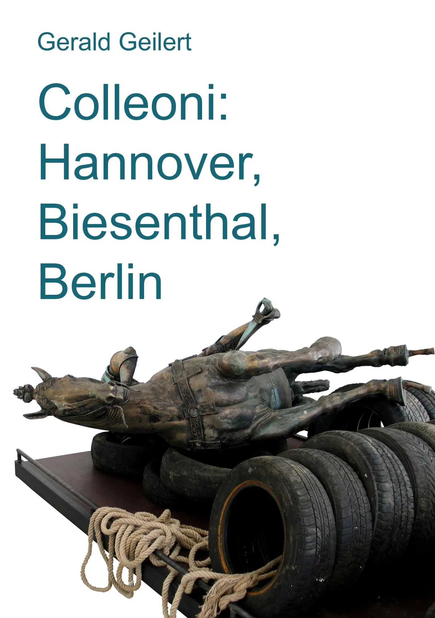 Cover: 9783842331891 | Colleoni: Hannover, Biesenthal, Berlin | Gerald Geilert | Taschenbuch
