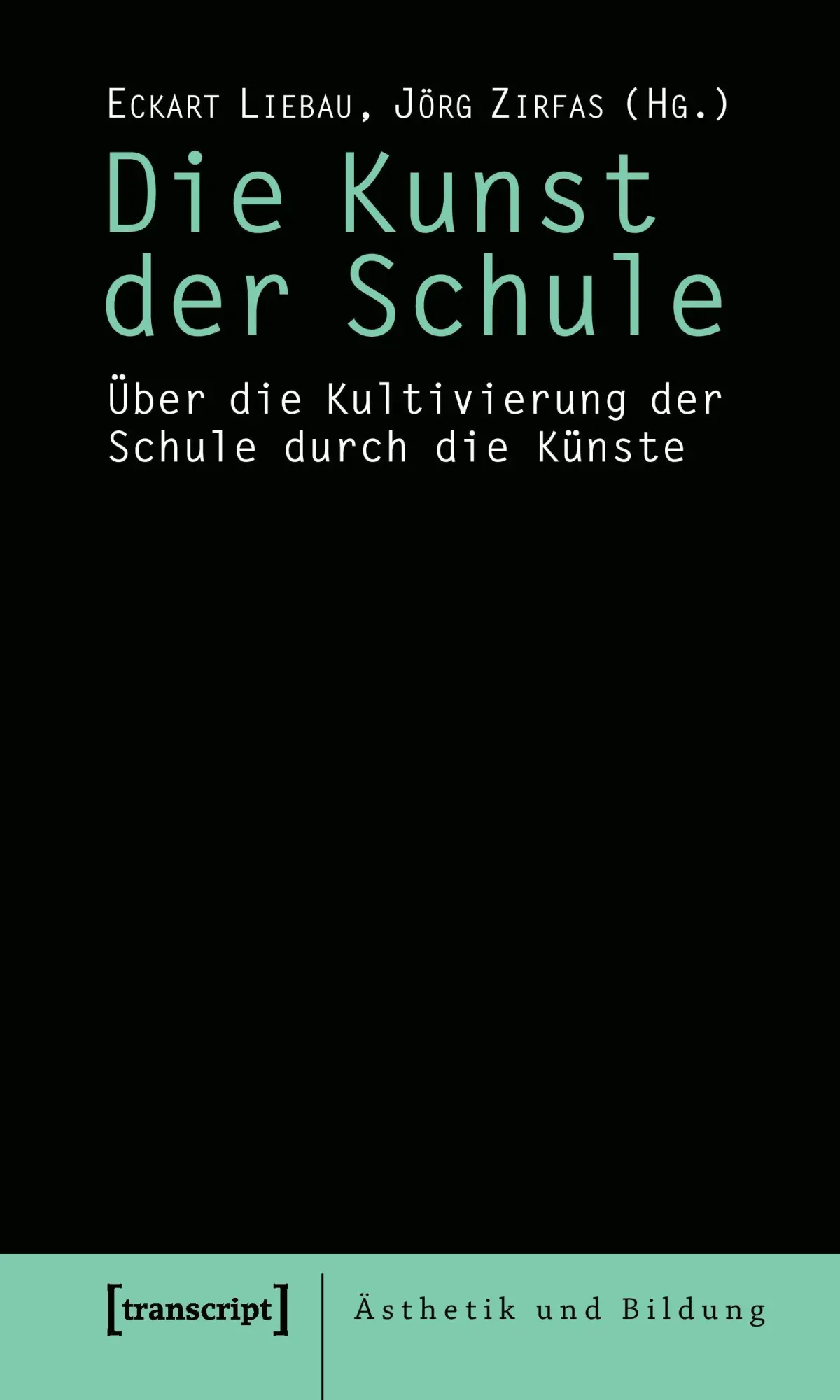 Cover: 9783837611991 | Die Kunst der Schule | Eckart Liebau (u. a.) | Taschenbuch | 174 S.