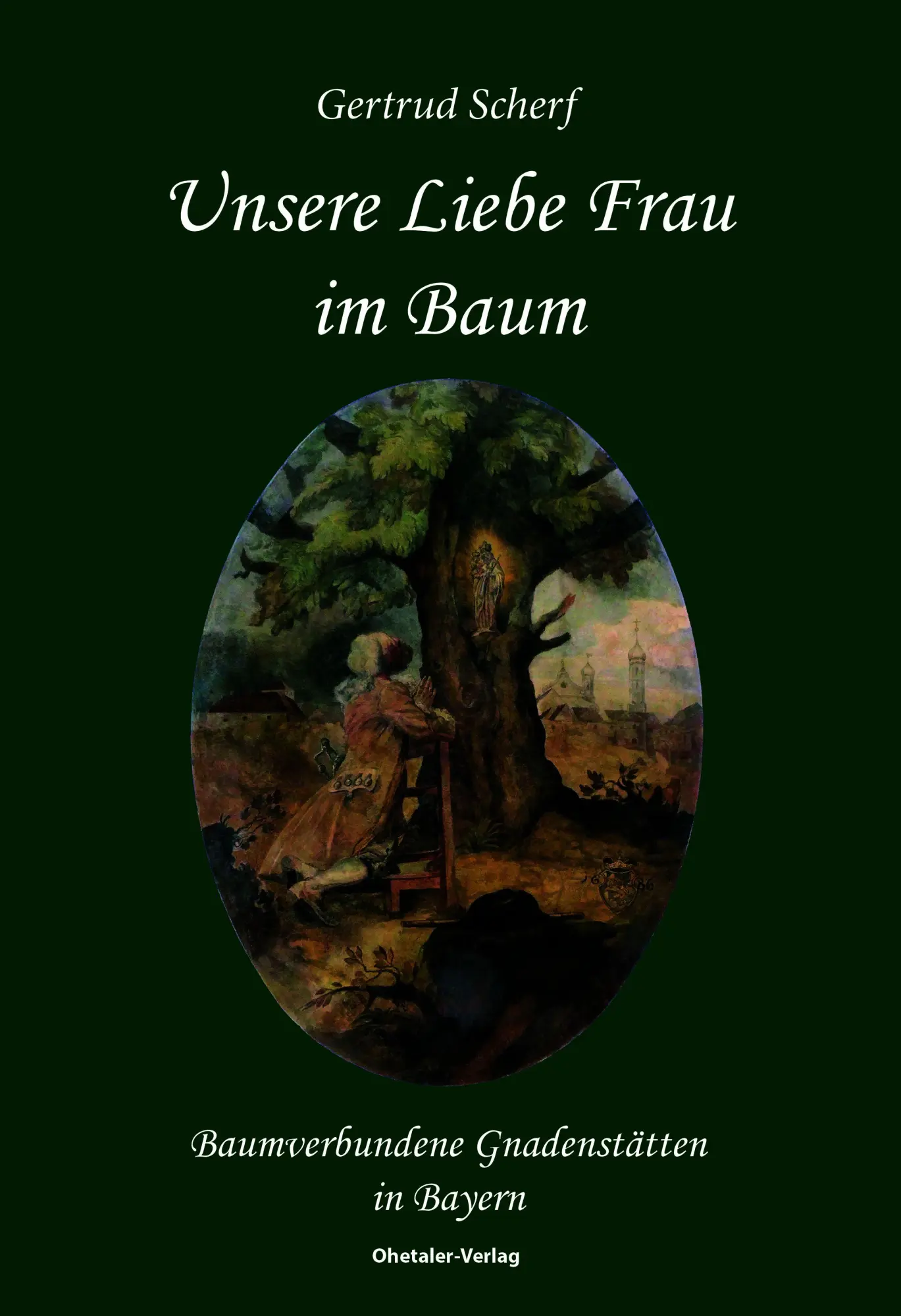 Cover: 9783955111991 | Unsere Liebe Frau im Baum | Baumverbundene Gnadenstätten in Bayern