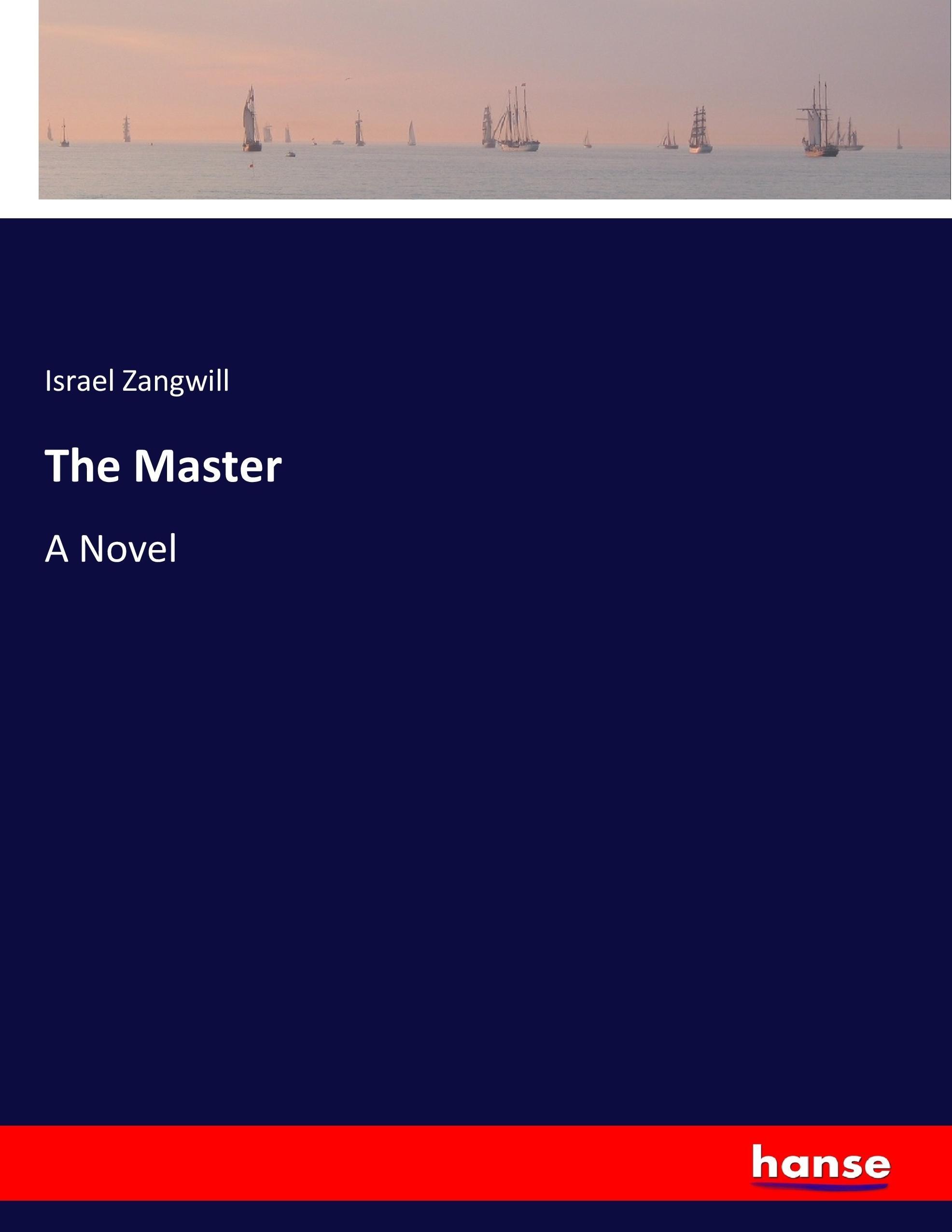 The Master | A Novel | Israel Zangwill | Taschenbuch | Paperback | 548 S. | Englisch | 2017 | hansebooks | EAN 9783337002091 - Zangwill, Israel