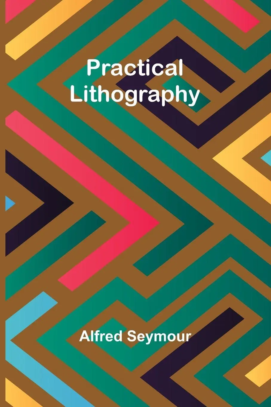 Cover: 9789361472091 | Practical Lithography | Alfred Seymour | Taschenbuch | Englisch | 2024