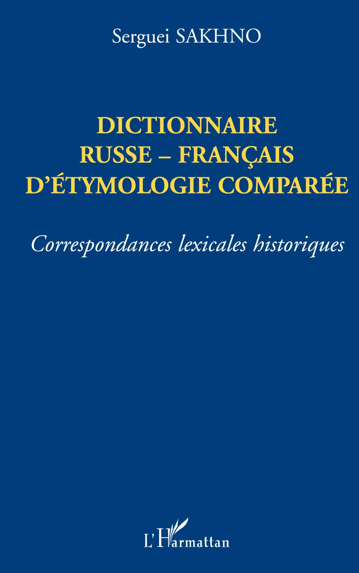 Cover: 9782747502191 | DICTIONNAIRE RUSSE-FRANÇAIS D'ÉTHYMOLOGIE COMPARÉE | Sergueï Sakhno