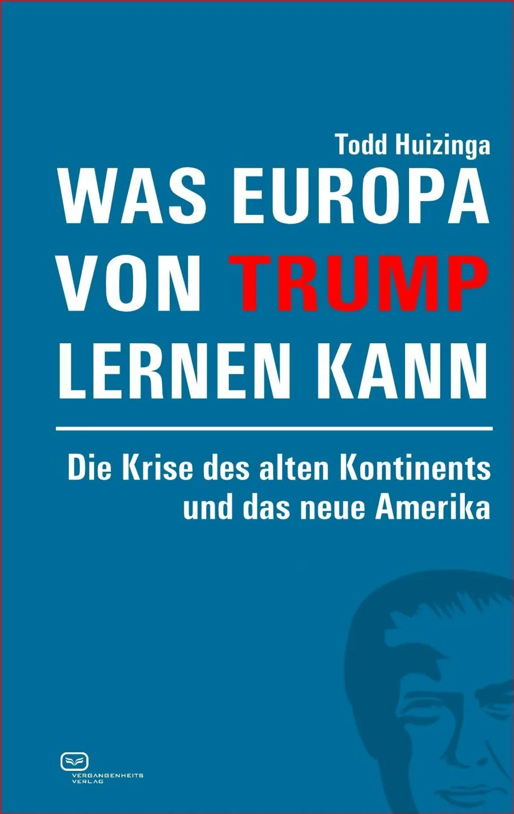 Cover: 9783864082191 | Was Europa von Trump lernen kann | Todd Huizinga | Buch | 200 S.