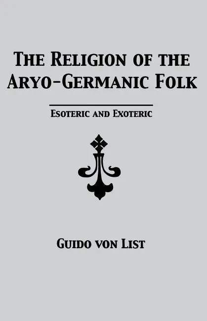 Cover: 9781885972491 | The Religion of the Aryo-Germanic Folk: Esoteric and Exoteric | List