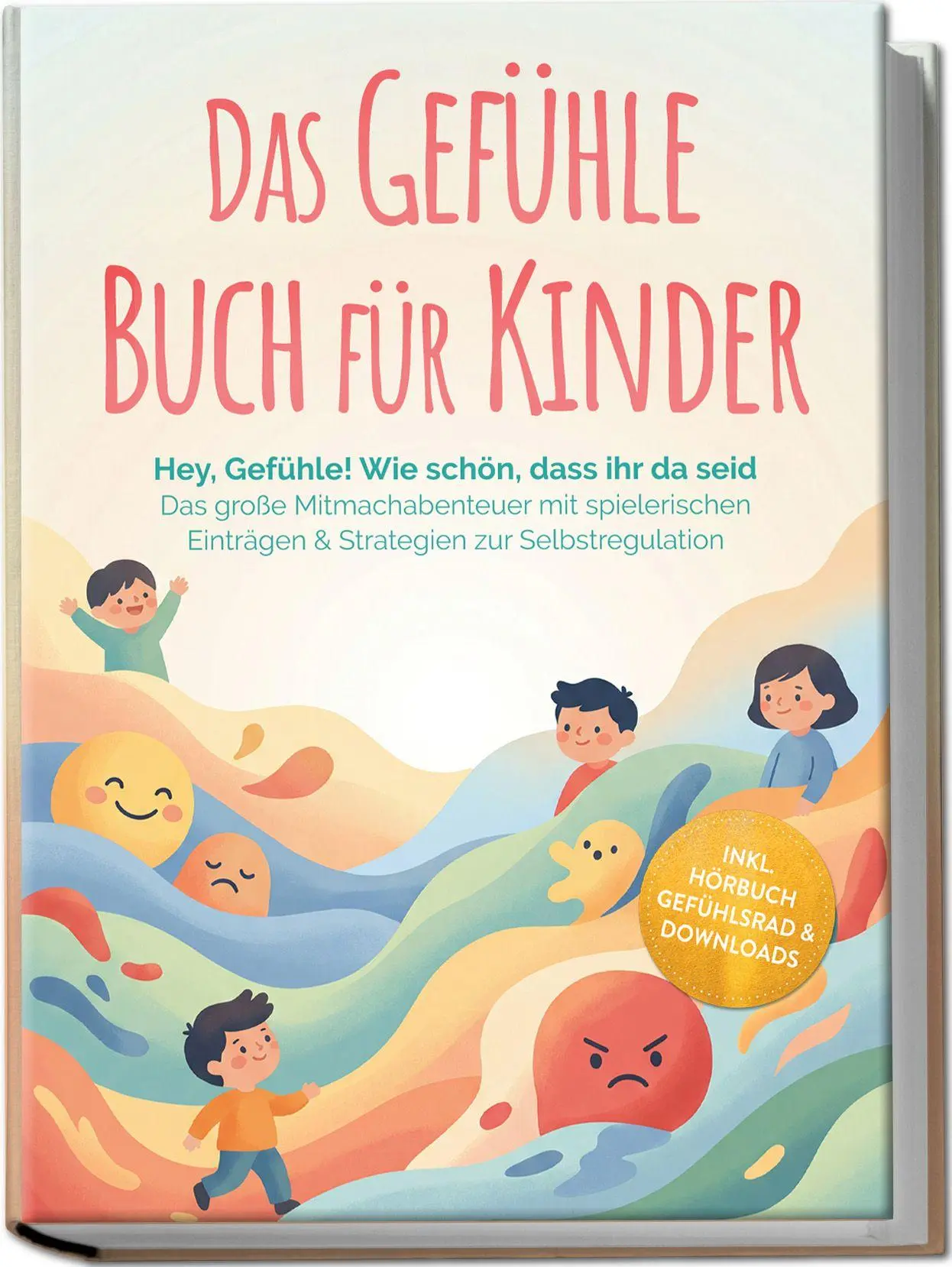 Cover: 9783989102491 | Das Gefühle Buch für Kinder: Hey, Gefühle! Wie schön, dass ihr da...