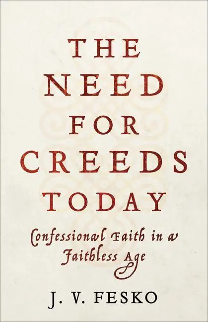 Cover: 9781540962591 | The Need for Creeds Today | Confessional Faith in a Faithless Age
