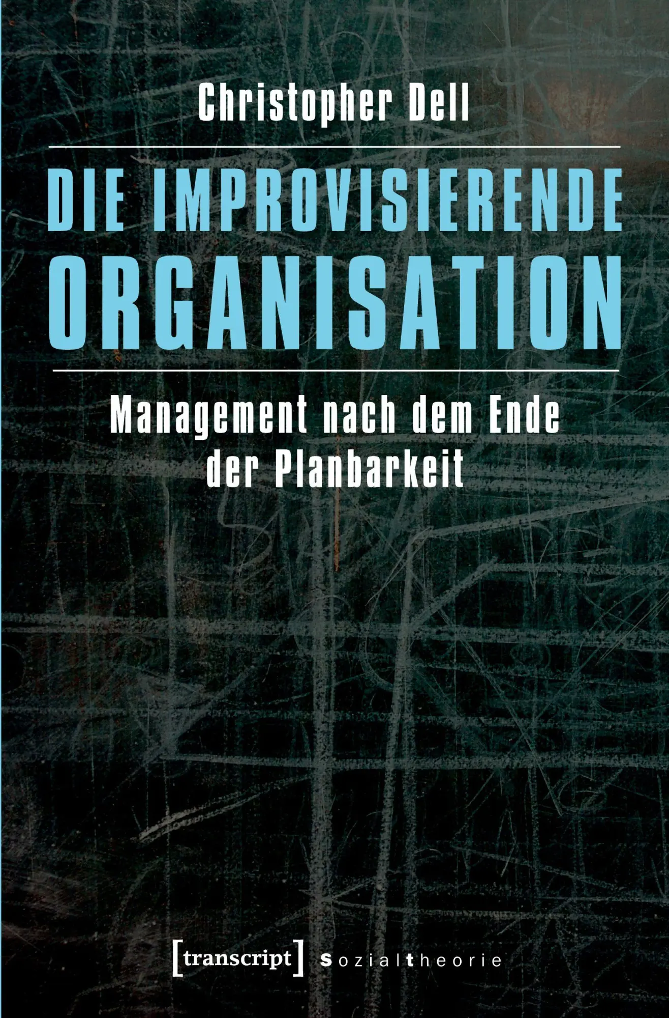 Cover: 9783837622591 | Die improvisierende Organisation | Christopher Dell | Taschenbuch