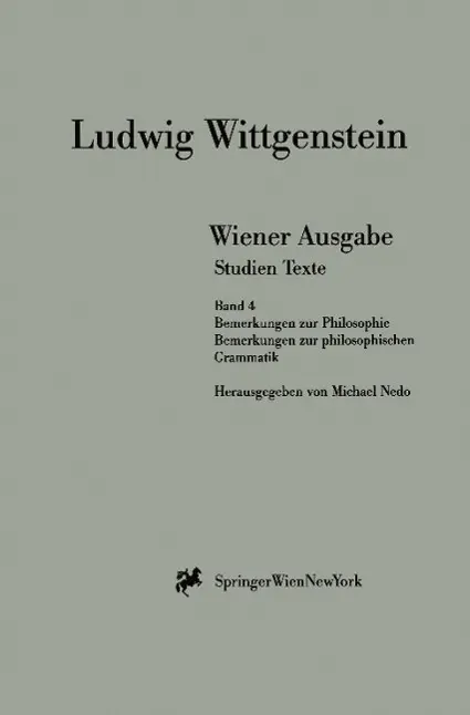 Wiener Ausgabe Studien Texte: Band 4: Bemerkungen zur Philosophie. Bemerkungen zur philosophischen Grammatik